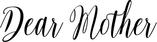 Dear Mother