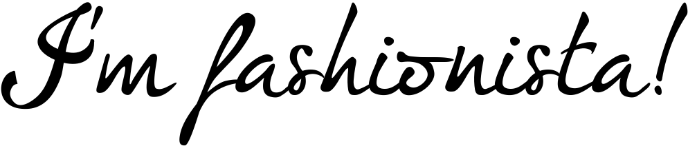 I'm fashionista!