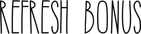 Refresh bonus
