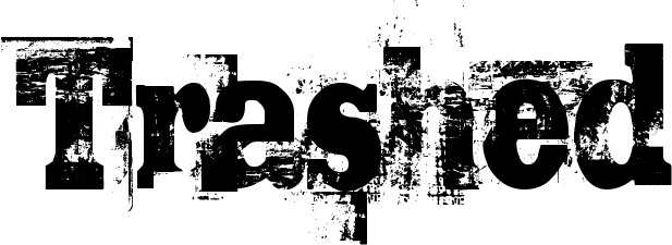 Trashed