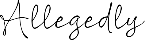 Allegedly