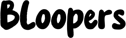 Bloopers