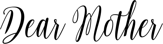 Dear Mother