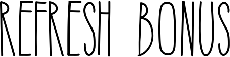 Refresh bonus
